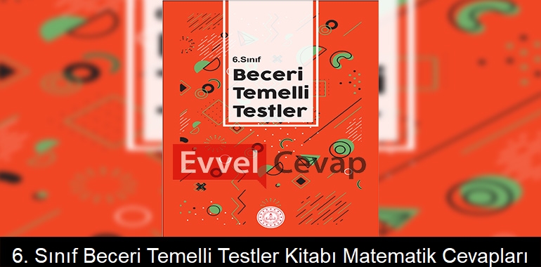 6. Sınıf Beceri Temelli Testler Kitabı Matematik Cevapları