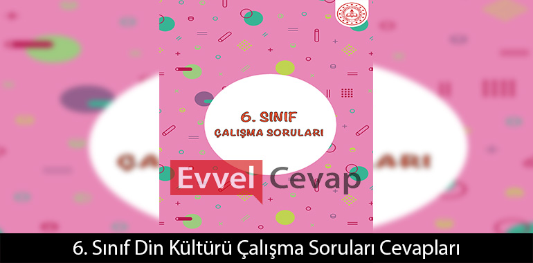 6. Sınıf Çalışma Soruları Din Kültürü Cevapları