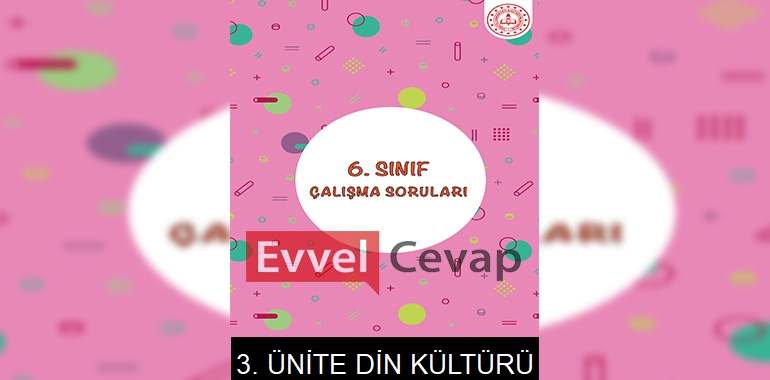 6. Sınıf Din Kültürü Çalışma Soruları 3. Ünite Cevapları