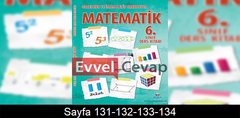 6. Sınıf Matematik Ders Kitabı Cevapları Koza Yayınları Sayfa 131-132-133-134