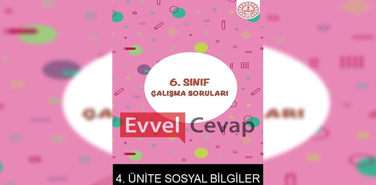 6. Sınıf Sosyal Bilgiler Çalışma Soruları 4. Ünite Cevapları