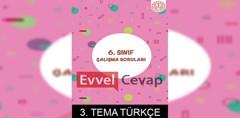 6. Sınıf Türkçe Çalışma Soruları 3. Tema Cevapları