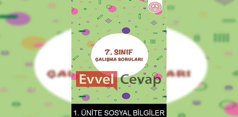 7. Sınıf Sosyal Bilgiler Çalışma Soruları 1. Ünite Cevapları