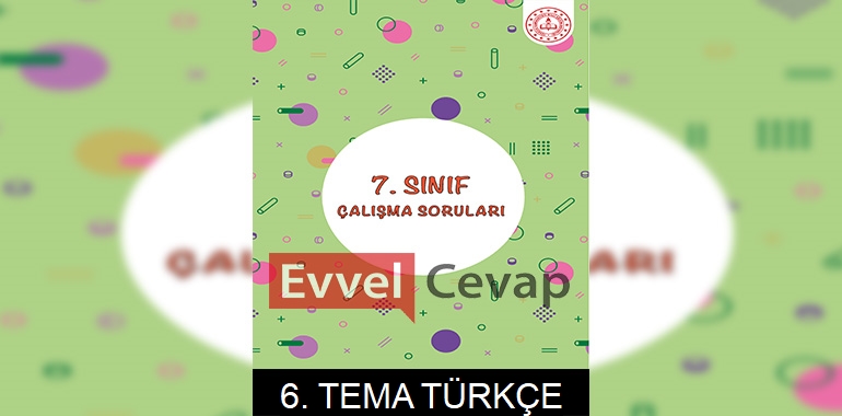 7. Sınıf Türkçe Çalışma Soruları 6. Tema Cevapları
