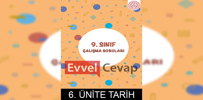 9. Sınıf Tarih Çalışma Soruları 6. Ünite Cevapları