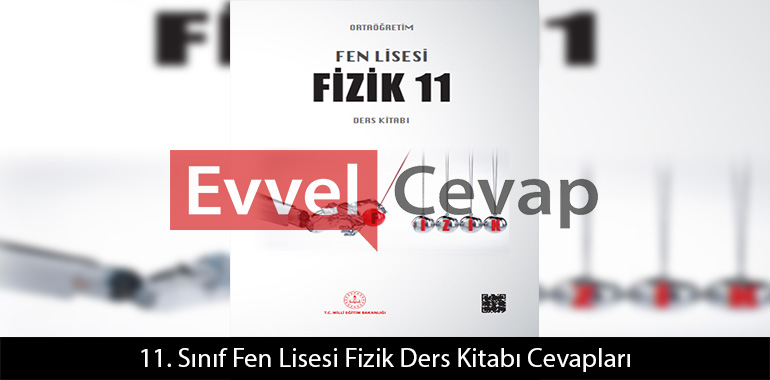 11. Sınıf Fen Lisesi Fizik Ders Kitabı Cevapları