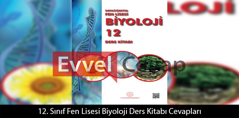 12. Sınıf Fen Lisesi Biyoloji Ders Kitabı Cevapları