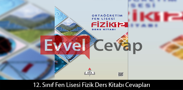 12. Sınıf Fen Lisesi Fizik Ders Kitabı Cevapları