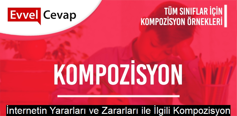 İnternetin Yararları ve Zararları ile İlgili Kompozisyon