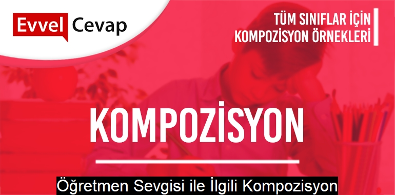 Öğretmen Sevgisi ile İlgili Kompozisyon