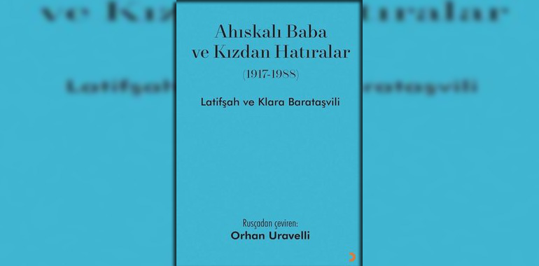 Ahıskalı Baba ve Kızdan Hatıralar 1917-1988 Kitap Özeti Klara Barataşvili