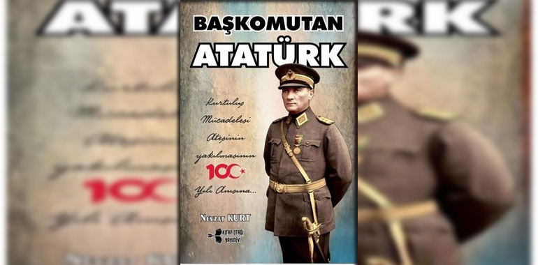 Başkomutan Atatürk Kitap Özeti Nevzat Kurt