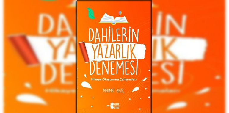 Dahilerin Yazarlık Denemesi - Hikaye Oluşturma Çalışmaları Kitap Özeti Mehmet Geliç