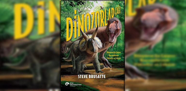 Dinozorlar Çağı - Dünyanın En Çarpıcı Hayvanlarının Yükselişi ve Çöküşü Kitap Özeti Steve Brusatte