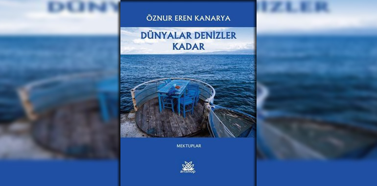 Dünyalar Denizler Kadar - Mektuplar Kitap Özeti Öznur Eren Kanarya