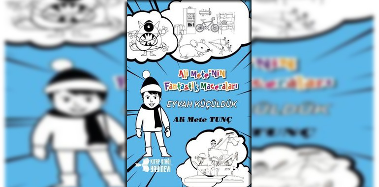 Eyvah Küçüldük - Ali Mete'nin Fantastik Maceraları Kitap Özeti Ali Mete Tunç