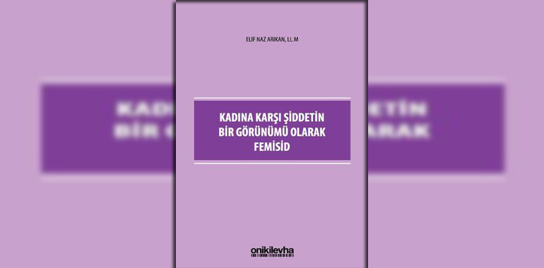 Kadına Karşı Şiddetin Bir Görünümü Olarak Femisid Kitap Özeti Elif Naz Arıkan