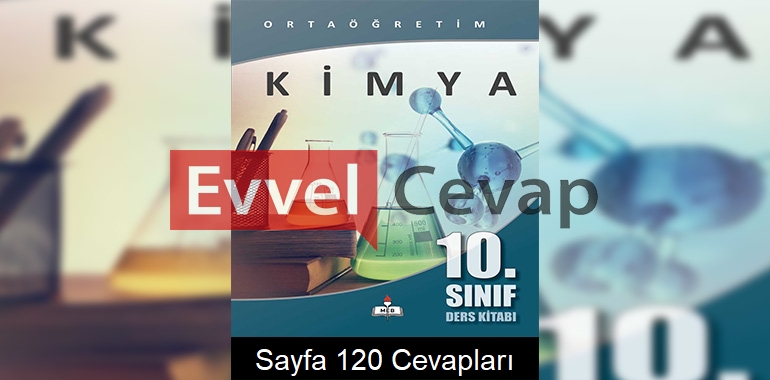 10. Sınıf Kimya Meb Yayınları Ders Kitabı Cevapları Sayfa 120