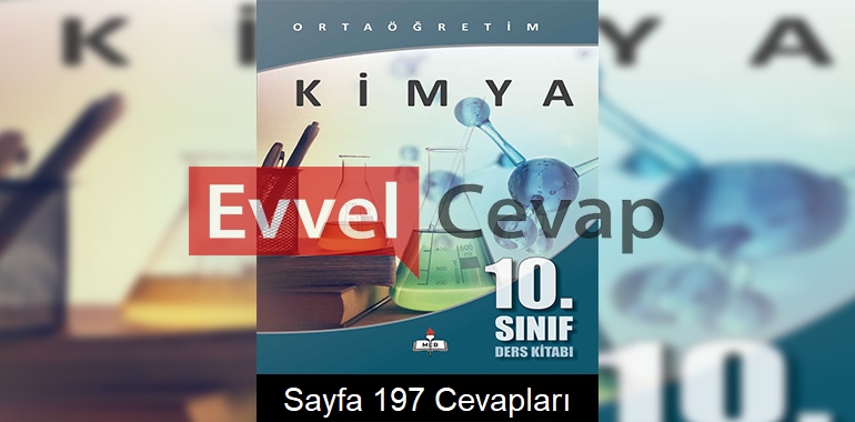 10. Sınıf Kimya Meb Yayınları Ders Kitabı Cevapları Sayfa 197
