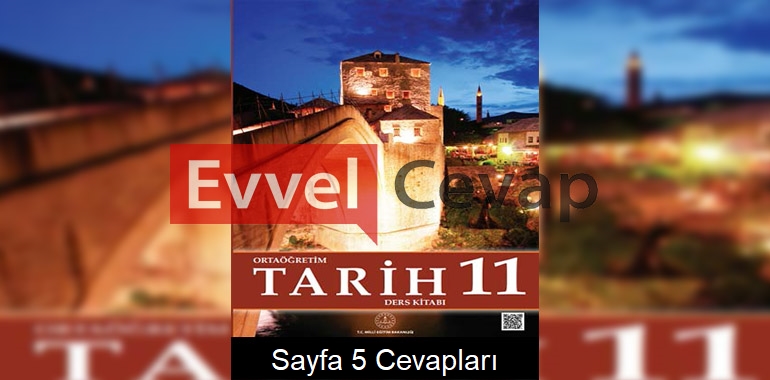 11. Sınıf Tarih Meb Yayınları Ders Kitabı Cevapları Sayfa 5
