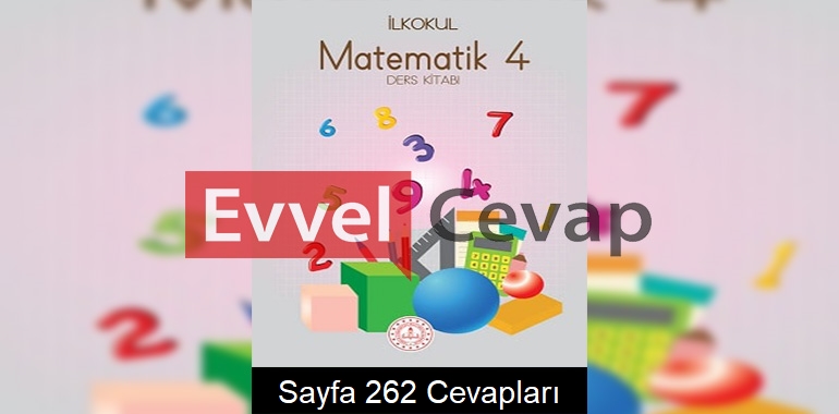 4. Sınıf Matematik Meb Yayınları Ders Kitabı Cevapları Sayfa 262