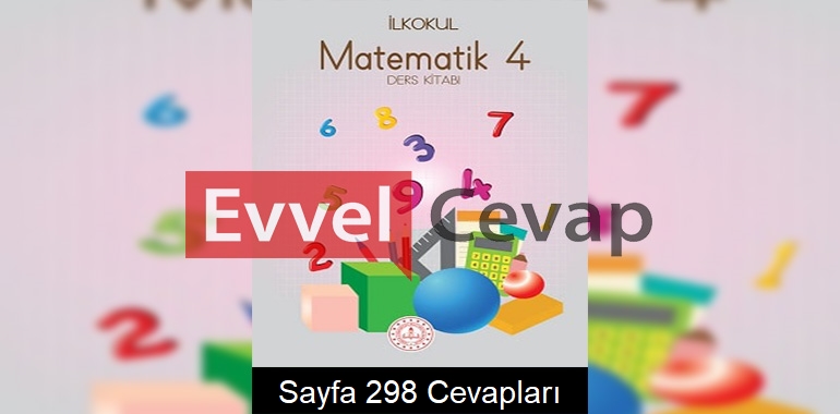 4. Sınıf Matematik Meb Yayınları Ders Kitabı Cevapları Sayfa 298