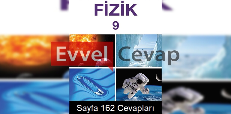 9. Sınıf Fizik Meb Yayınları Ders Kitabı Cevapları Sayfa 162