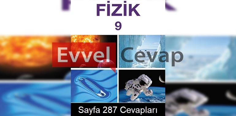 9. Sınıf Fizik Meb Yayınları Ders Kitabı Cevapları Sayfa 287
