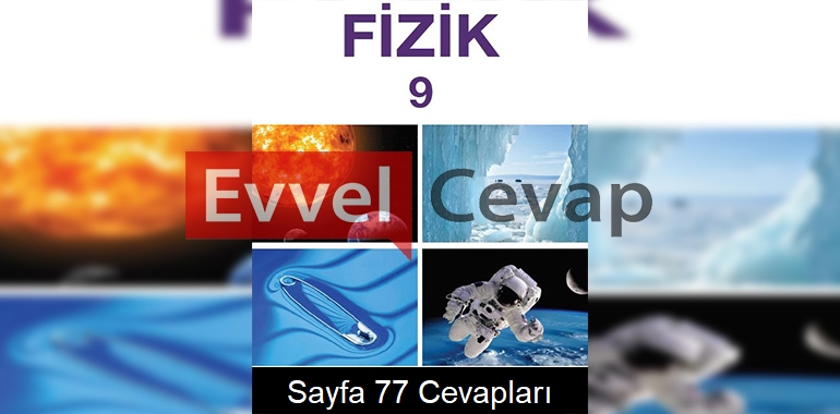 9. Sınıf Fizik Meb Yayınları Ders Kitabı Cevapları Sayfa 77