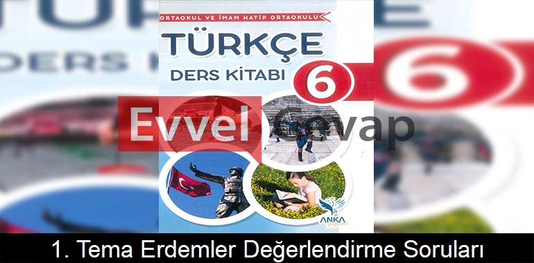 1. Tema Erdemler Değerlendirme Soruları ve Cevapları (6. Sınıf Türkçe)