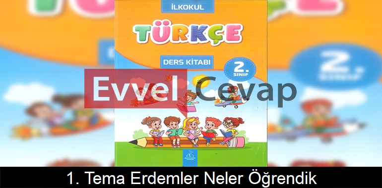 1. Tema Erdemler Neler Öğrendik? Etkinlik Cevapları (2. Sınıf Türkçe)