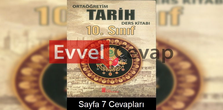 10. Sınıf Tarih Ders Kitabı Cevapları Ata Yayıncılık Sayfa 7