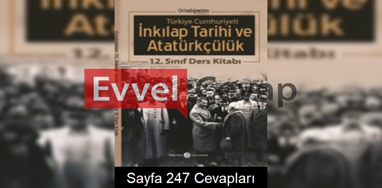 12. Sınıf İnkılap Tarihi Ders Kitabı Cevapları Semih Ofset Sek Yayınları Sayfa 247