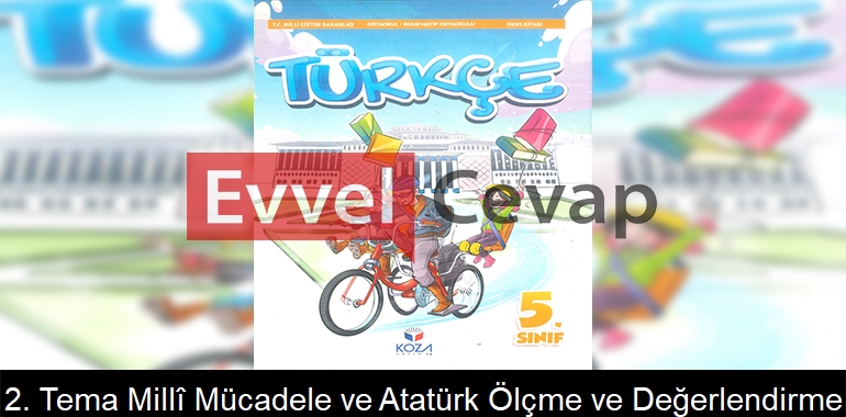 2. Tema Millî Mücadele ve Atatürk Ölçme ve Değerlendirme Etkinlik Cevapları (5. Sınıf Türkçe)