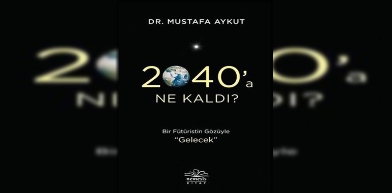 2040'a Ne Kaldı? Kitap Özeti Mustafa Aykut
