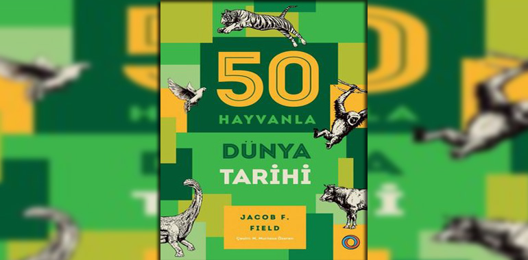 50 Hayvanla Dünya Tarihi Kitap Özeti Jacob F. Field