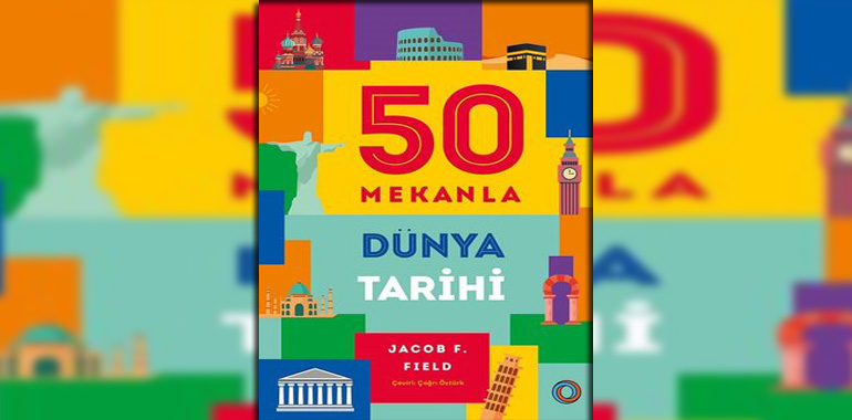 50 Mekanla Dünya Tarihi Kitap Özeti James K. Lyon