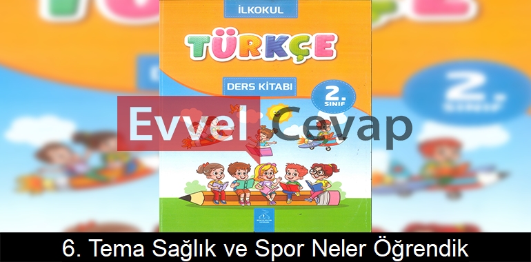 6. Tema Sağlık ve Spor Neler Öğrendik? Etkinlik Cevapları (2. Sınıf Türkçe)