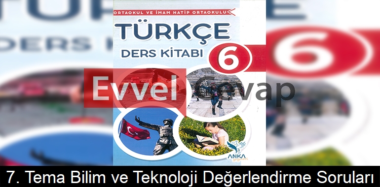 7. Tema Bilim ve Teknoloji Değerlendirme Soruları ve Cevapları (6. Sınıf Türkçe)