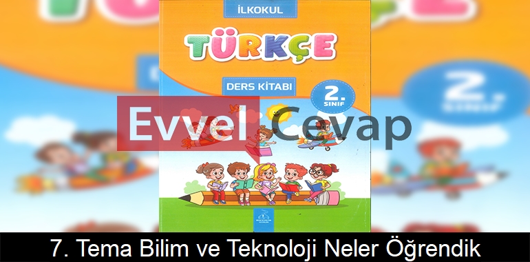 7. Tema Bilim ve Teknoloji Neler Öğrendik? Etkinlik Cevapları (2. Sınıf Türkçe)