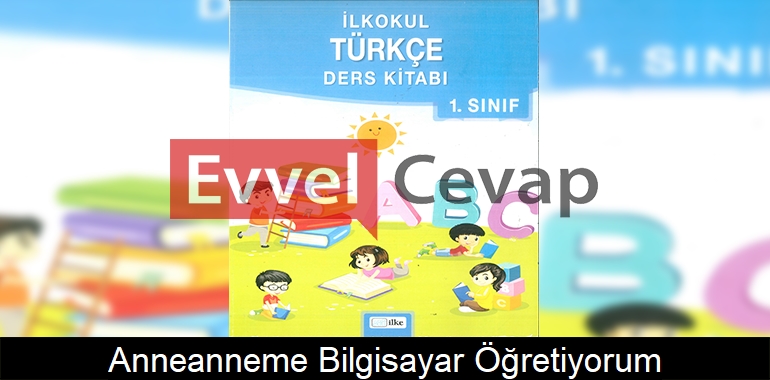 Anneanneme Bilgisayar Öğretiyorum Metni Etkinlik Cevapları (1. Sınıf Türkçe)