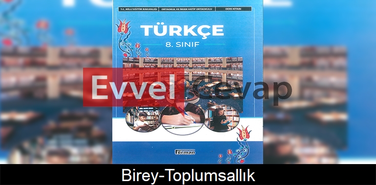Birey-Toplumsallık Metni Etkinlik Cevapları (8. Sınıf Türkçe)