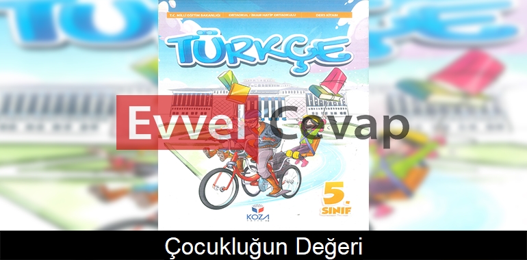 Çocukluğun Değeri Metni Etkinlik Cevapları (5. Sınıf Türkçe)