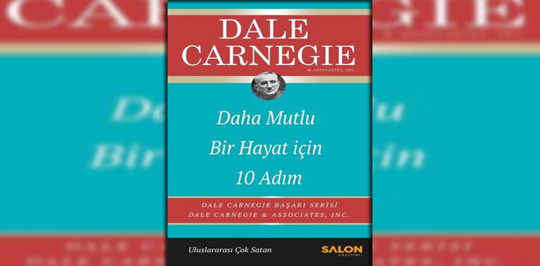 Daha Mutlu Bir Hayat İçin 10 Adım Kitap Özeti Dale Carnegie