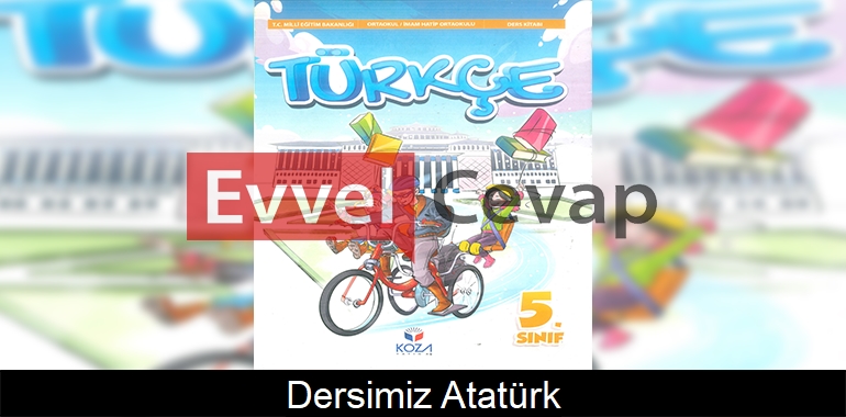 Dersimiz: Atatürk Metni Etkinlik Cevapları (5. Sınıf Türkçe)