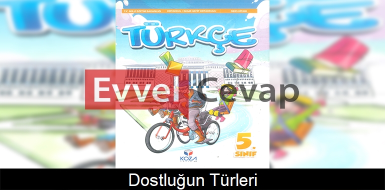 Dostluğun Türleri Metni Etkinlik Cevapları (5. Sınıf Türkçe)