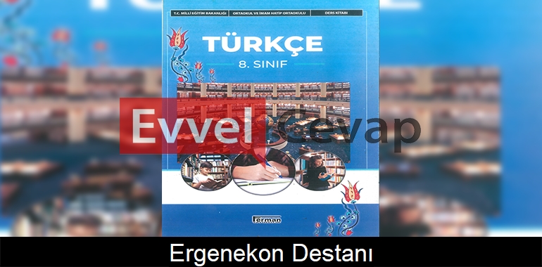 Ergenekon Destanı Metni Etkinlik Cevapları (8. Sınıf Türkçe)