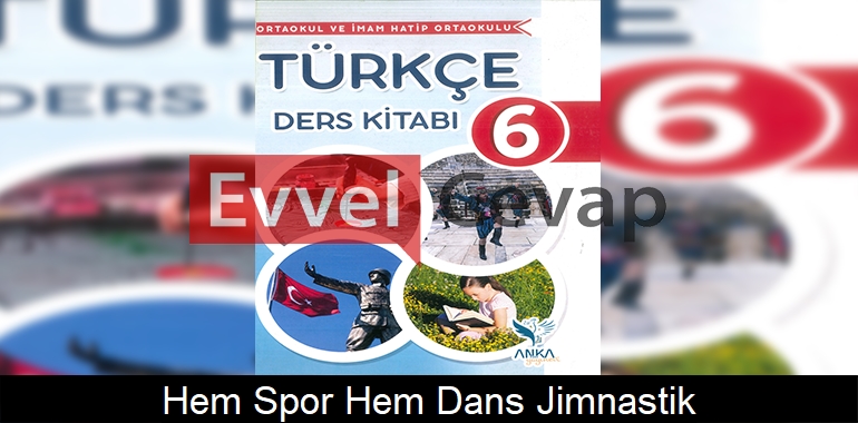 Hem Spor Hem Dans Jimnastik Metni Etkinlik Cevapları (6. Sınıf Türkçe)