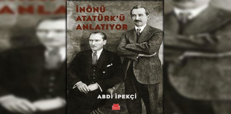 İnönü Atatürk'ü Anlatıyor Kitap Özeti Abdi İpekçi