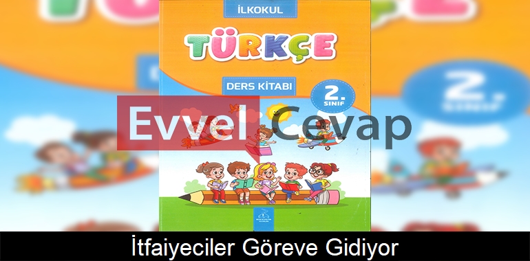 İtfaiyeciler Göreve Gidiyor Metni Etkinlik Cevapları (2. Sınıf Türkçe)